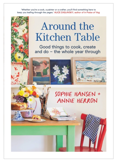 Around the Kitchen Table : Good things to cook, create and do - the whole year through, Paperback / softback Book