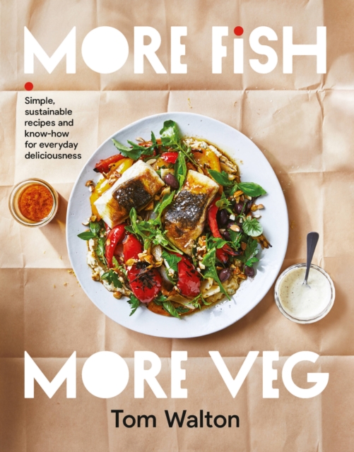 More Fish, More Veg : Simple, sustainable recipes and know-how for everyday deliciousness, Paperback / softback Book