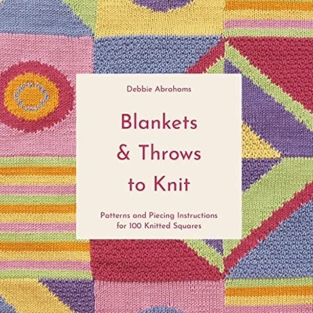 Blankets and Throws To Knit : Patterns and Piecing Instructions for 100 Knitted Squares, Paperback / softback Book