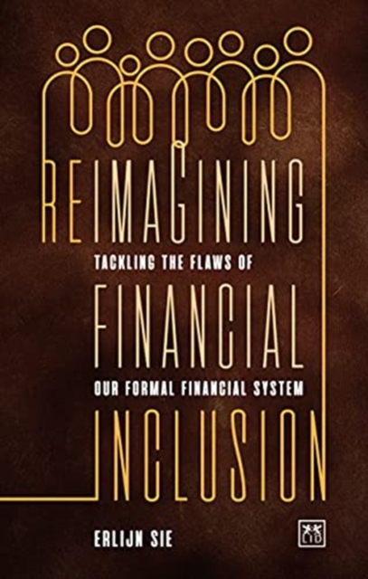 Reimagining Financial Inclusion : Tackling the flaws of our formal financial system, Paperback / softback Book