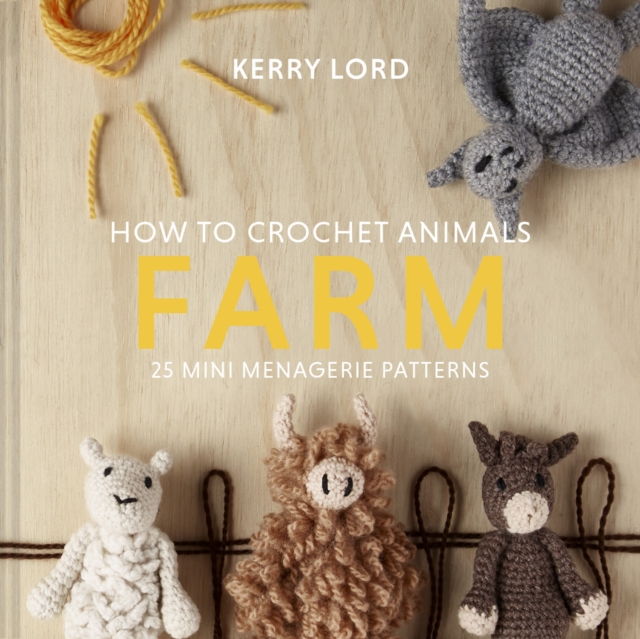 How to Crochet Animals: Farm : 25 mini menagerie patterns, EPUB eBook