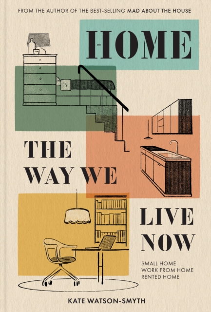 Home: The Way We Live Now : Small Home, Work from Home, Rented Home, Hardback Book