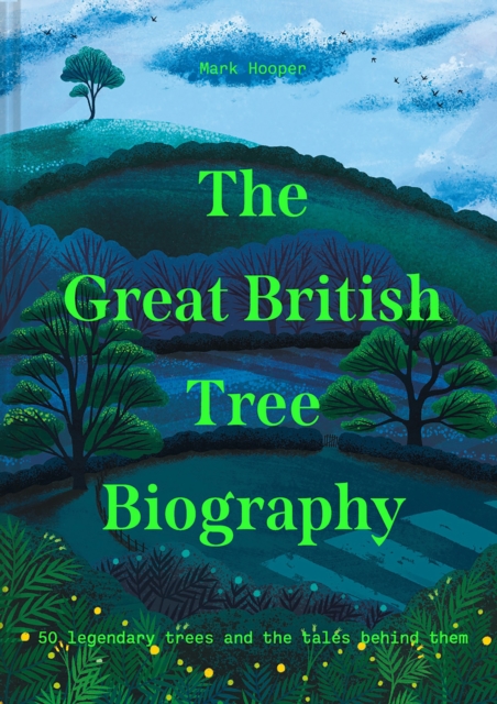 The Great British Tree Biography : 50 legendary trees and the tales behind them, EPUB eBook