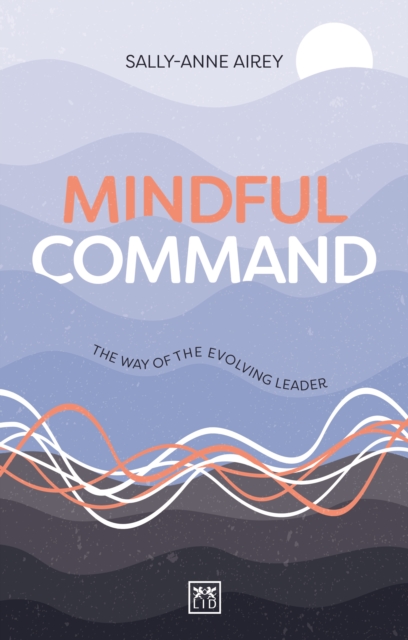 Mindful Command : The Way of the Evolving Leader, Paperback / softback Book
