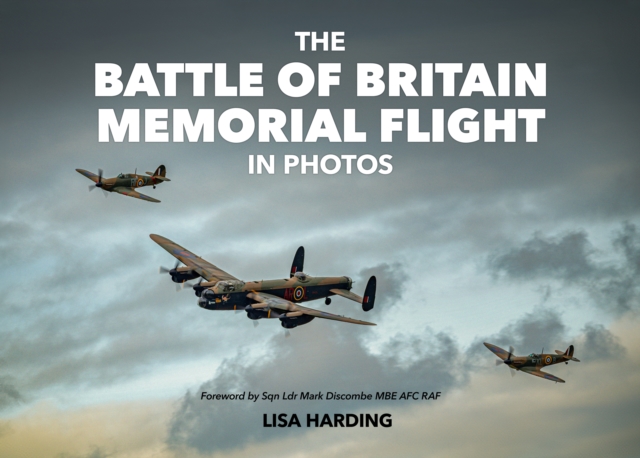 The Battle of Britain Memorial Flight in Photos, Hardback Book