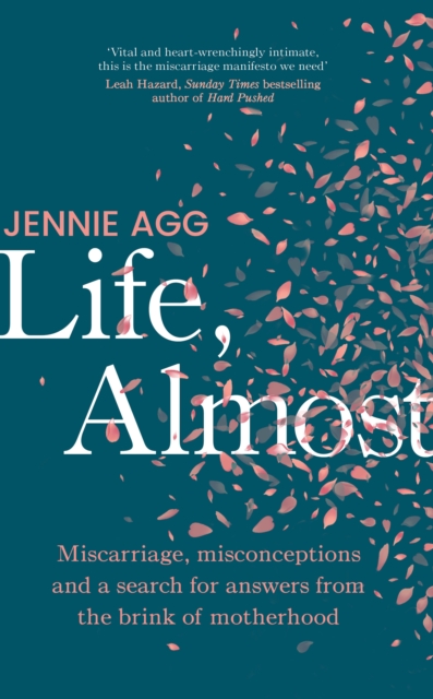 Life, Almost : Miscarriage, misconceptions and a search for answers from the brink of motherhood, Hardback Book