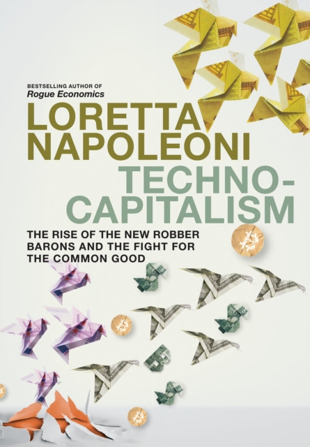 Technocapitalism : The Rise of the New Robber Barons and the Fight for the Common Good, Paperback / softback Book