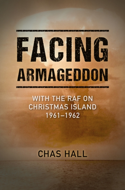 Facing Armageddon : With the RAF on Christmas Island 1961-1962, EPUB eBook