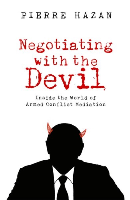 Negotiating with the Devil : Inside the World of Armed Conflict Mediation, Hardback Book
