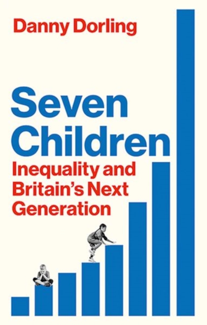 Seven Children : Inequality and Britain's Next Generation, Paperback / softback Book