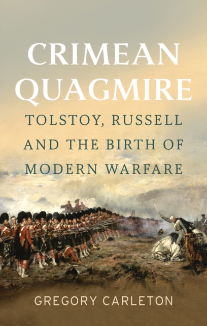 Crimean Quagmire : Tolstoy, Russell and the Birth of Modern Warfare, Hardback Book