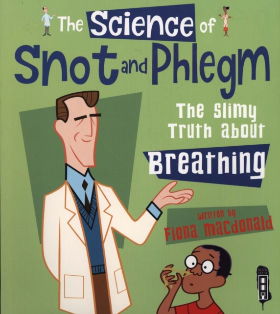 The Science Of Snot & Phlegm : The Slimy Truth About Breathing, Paperback / softback Book