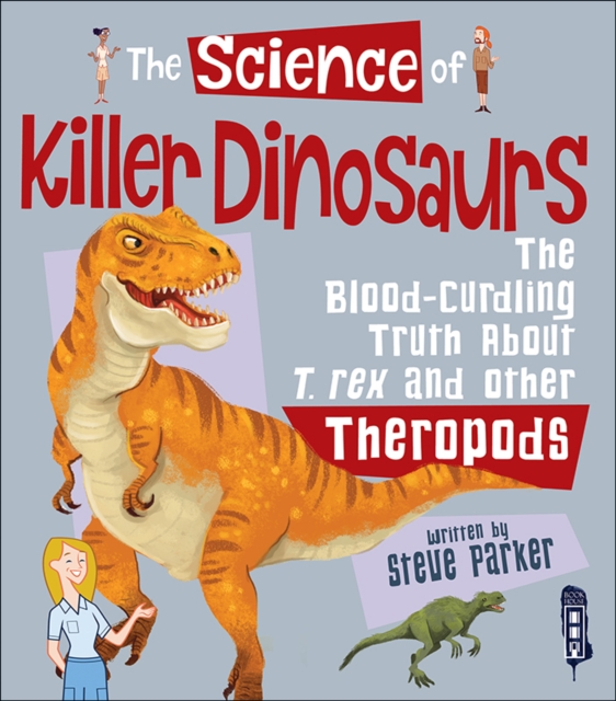 The Science of Killer Dinosaurs : The Blood-Curdling Truth About T-Rex and Other Theropods, Hardback Book