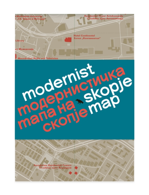 Modernist Skopje Map : Guide to Modernist and Brutalist architecture in Skopje - in English and Macedonian;, Sheet map, folded Book