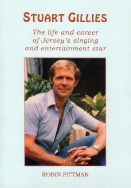 STUART GILLIES : The life and career of Jersey's singing and entertainment star, Paperback / softback Book