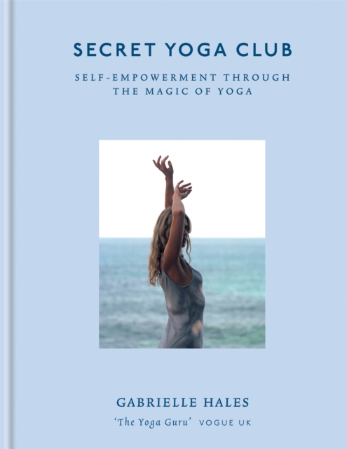 Secret Yoga Club : Self-empowerment through the magic of yoga, Hardback Book