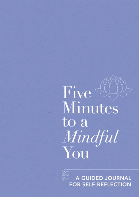 Five Minutes to a Mindful You : A guided journal for self-reflection, Paperback / softback Book