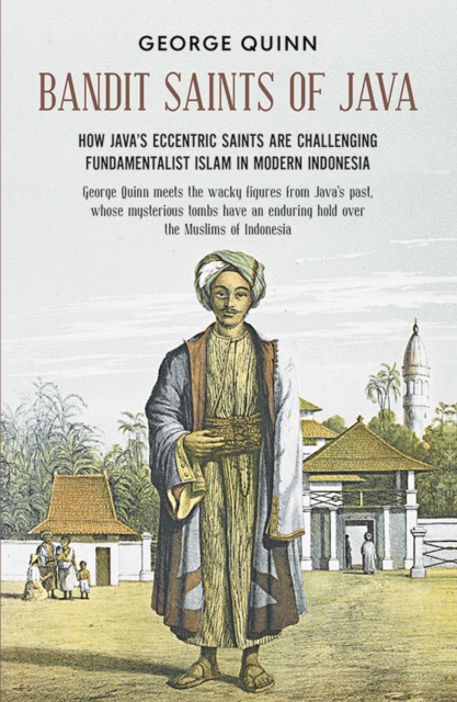 Bandit Saints of Java : How Java's eccentric saints are challenging fundamentalist Islam in modern Indonesia, EPUB eBook