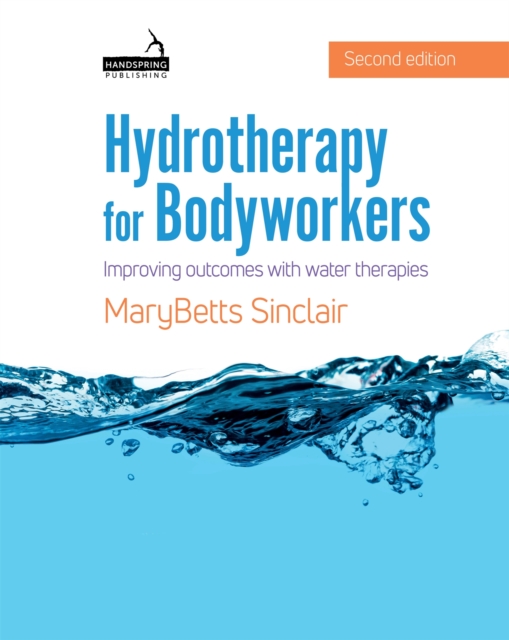 Hydrotherapy for Bodyworkers : Improving outcomes with water therapies, Paperback / softback Book