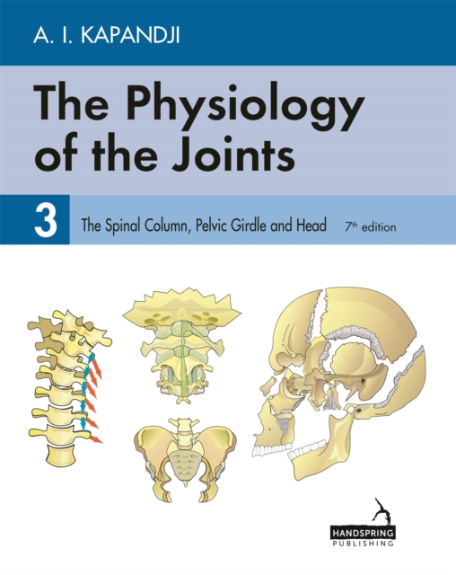 The Physiology of the Joints - Volume 3 : The Spinal Column, Pelvic Girdle and Head, Paperback / softback Book