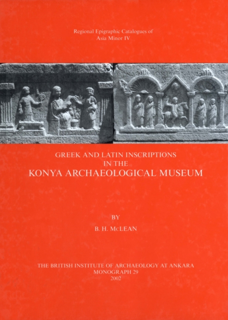 Greek and Latin Inscriptions in the Konya Archaeological Museum, PDF eBook