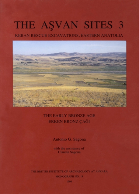 The Asvan Sites 3 : Keban Rescue Excavations, Eastern Anatolia (The Early Bronze Age), PDF eBook
