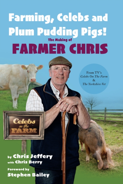 Farming, Celebs and Plum Pudding Pigs! The Making of Farmer Chris, Hardback Book