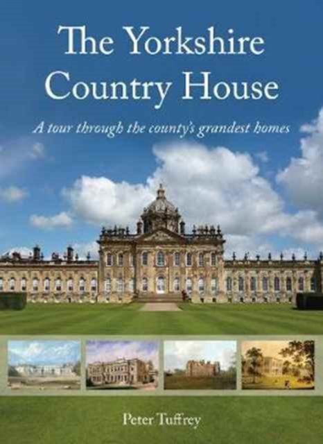 The Yorkshire Country House : A Tour Through the County's Grandest Homes, Hardback Book