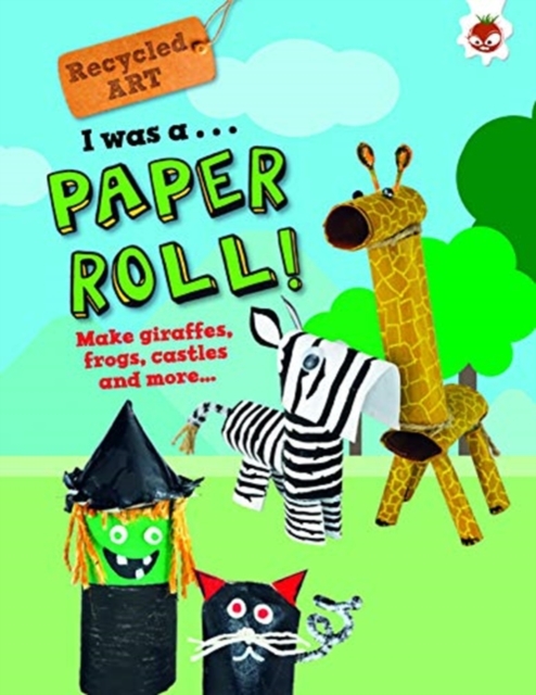 I Was A Paper Roll - Recycled Art, Paperback / softback Book
