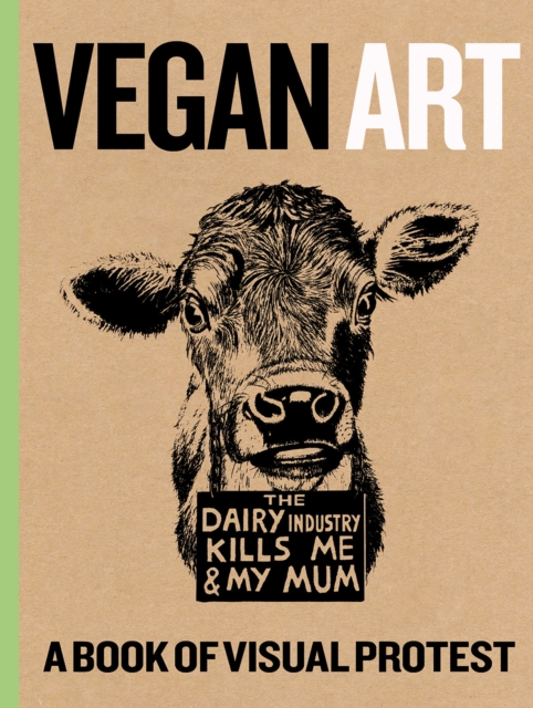 Vegan Art : A Book Of Visual Protest, Hardback Book