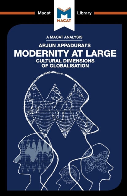 An Analysis of Arjun Appadurai's Modernity at Large : Cultural Dimensions of Globalisation, Paperback / softback Book