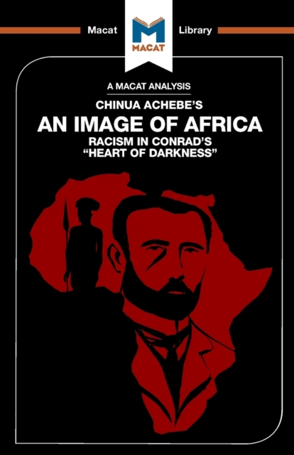 An Analysis of Chinua Achebe's An Image of Africa : Racism in Conrad's Heart of Darkness, Paperback / softback Book