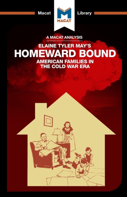 An Analysis of Elaine Tyler May's Homeward Bound : American Families in the Cold War Era, Paperback / softback Book