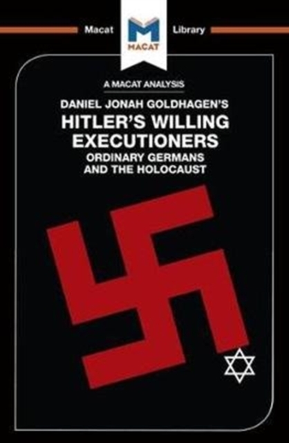 An Analysis of Daniel Jonah Goldhagen's Hitler's Willing Executioners : Ordinary Germans and the Holocaust, Paperback / softback Book