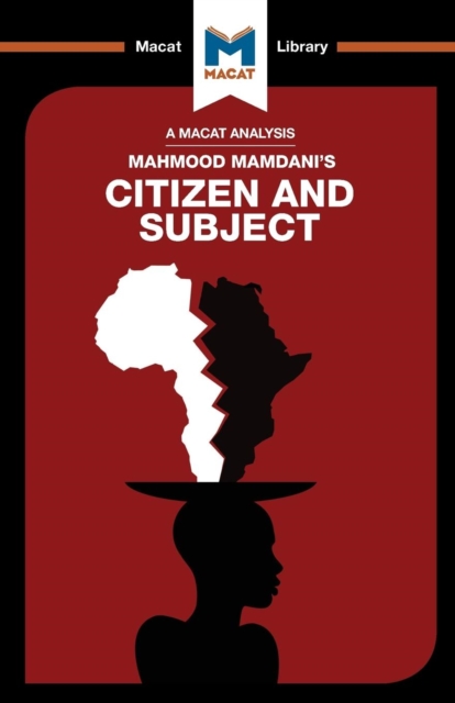 An Analysis of Mahmood Mamdani's Citizen and Subject : Contemporary Africa and the Legacy of Late Colonialism, Paperback / softback Book