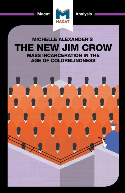 An Analysis of Michelle Alexander's The New Jim Crow : Mass Incarceration in the Age of Colorblindness, Paperback / softback Book