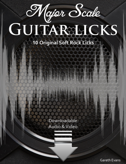 Major Scale Guitar Licks : 10 Original Soft Rock Licks with Audio & Video, PDF eBook