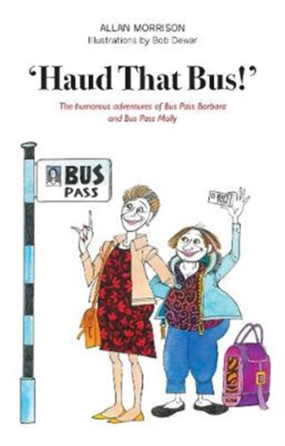 'Haud That Bus!' : The humorous adventures of Bus Pass Barbara & Bus Pass Molly, Paperback / softback Book