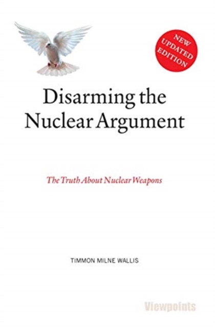 Disarming the Nuclear Argument : The Truth About Nuclear Weapons, Paperback / softback Book