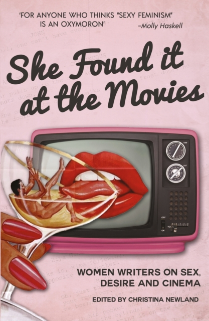 She Found it at the Movies : Women writers on sex, desire and cinema, Paperback / softback Book