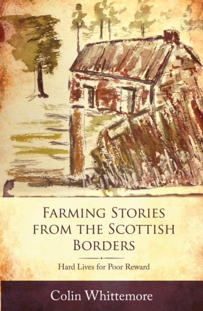 Farming Stories from the Scottish Borders: Hard Lives for Poor Reward, EPUB eBook
