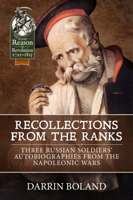 Recollections from the Ranks : Three Russian Soldiers’ Autobiographies from the Napoleonic Wars, Hardback Book