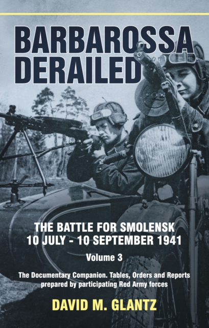 Barbarossa Derailed : The Battle for Smolensk 10 July-10 September 1941, EPUB eBook