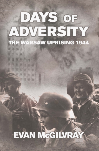 Days of Adversity : The Warsaw Uprising 1944, EPUB eBook
