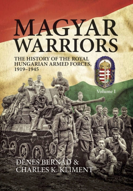 Magyar Warriors : The History of the Royal Hungarian Armed Forces 1919-1945, EPUB eBook