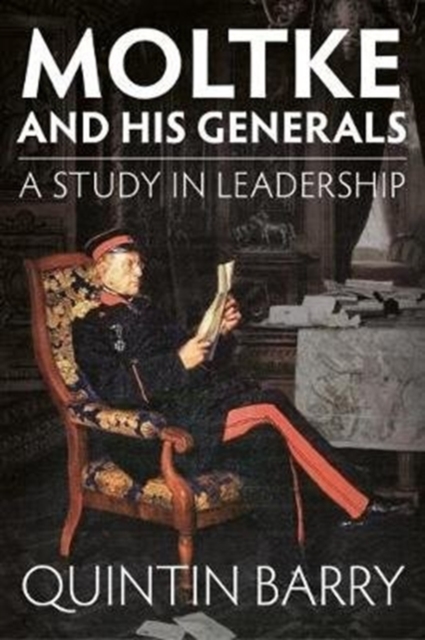 Moltke and His Generals : A Study in Leadership, Paperback / softback Book