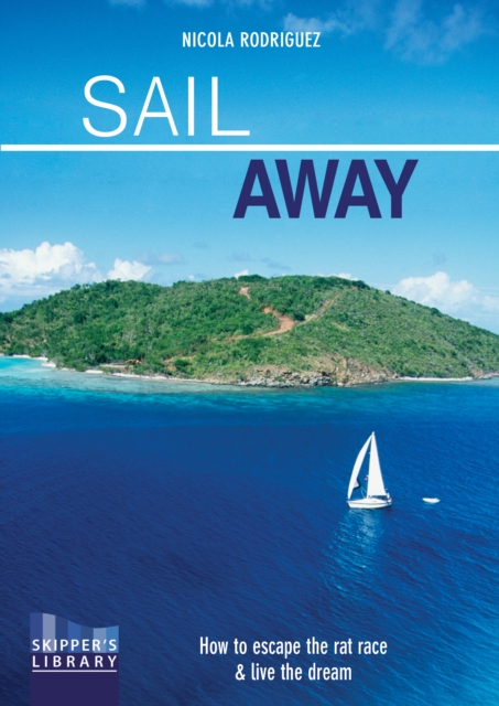 Sail Away : How to Escape the Rate Race and Live the Dream, Paperback / softback Book