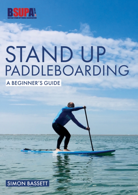 Stand Up Paddleboarding: A Beginner's Guide : Learn to Sup, Paperback / softback Book