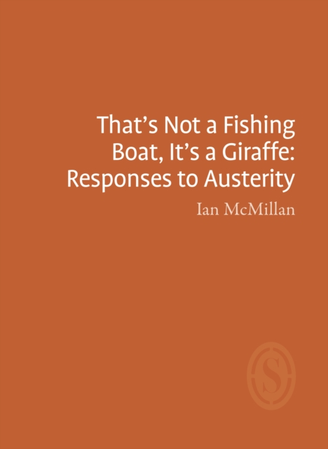 That's Not a Fishing Boat, It's a Giraffe: Responses to Austerity, Paperback / softback Book