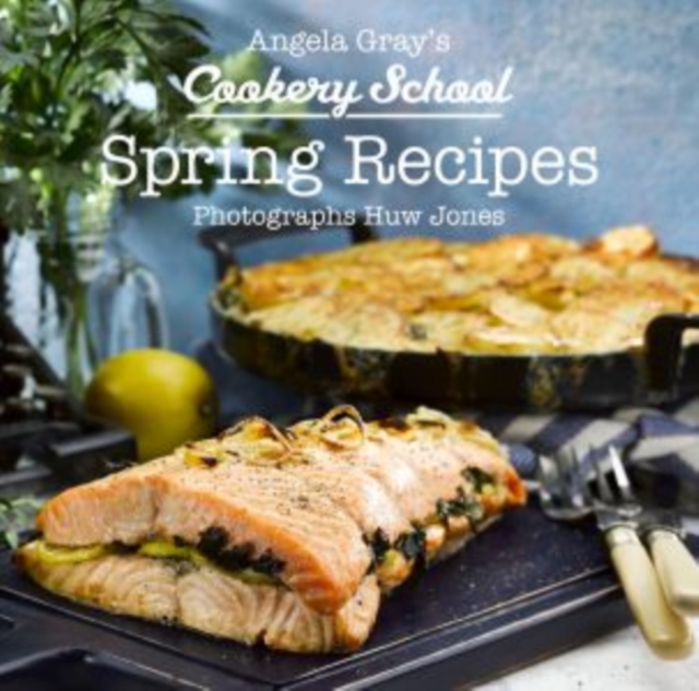 Angela Gray's Cookery School: Spring Recipes, Hardback Book